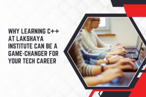 Why Learning C++ at Lakshaya Institute Can Be a Game-Changer for Your Tech Career