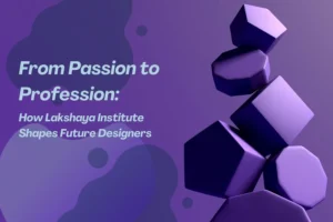 From Passion to Profession How Lakshaya Institute Shapes Future Designers