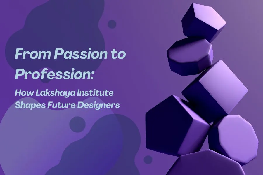 From Passion to Profession How Lakshaya Institute Shapes Future Designers