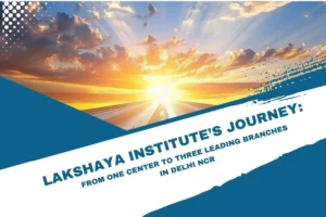 Lakshaya Institute’s Journey: One to Three Branches