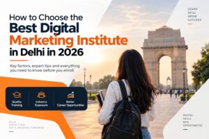 How to Choose the Best Digital Marketing Institute in Delhi in 2026